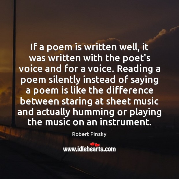 If a poem is written well, it was written with the poet’s Robert Pinsky Picture Quote