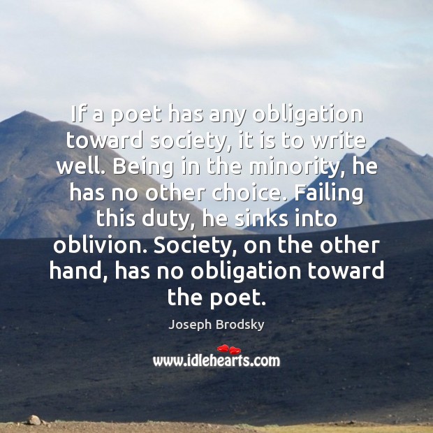 If a poet has any obligation toward society, it is to write Joseph Brodsky Picture Quote