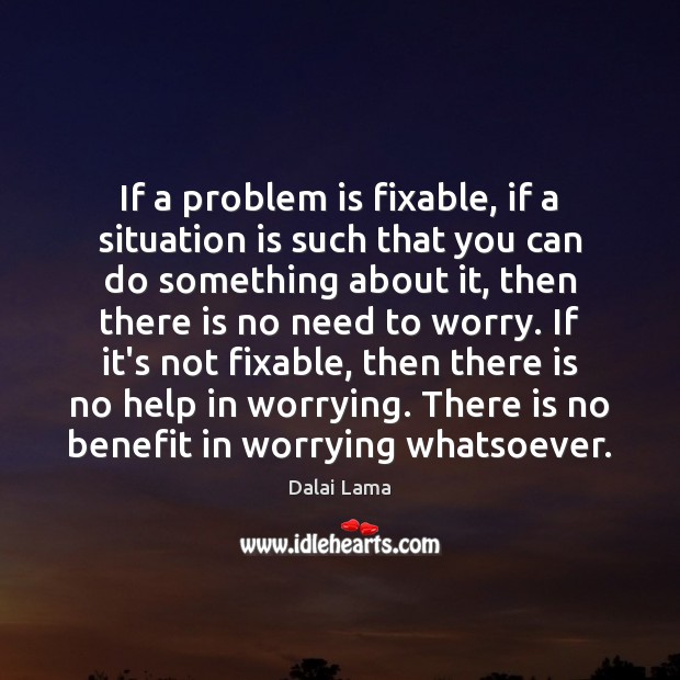 If a problem is fixable, if a situation is such that you Image