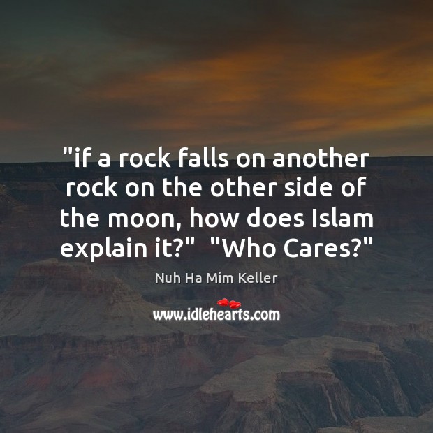 “if a rock falls on another rock on the other side of Nuh Ha Mim Keller Picture Quote