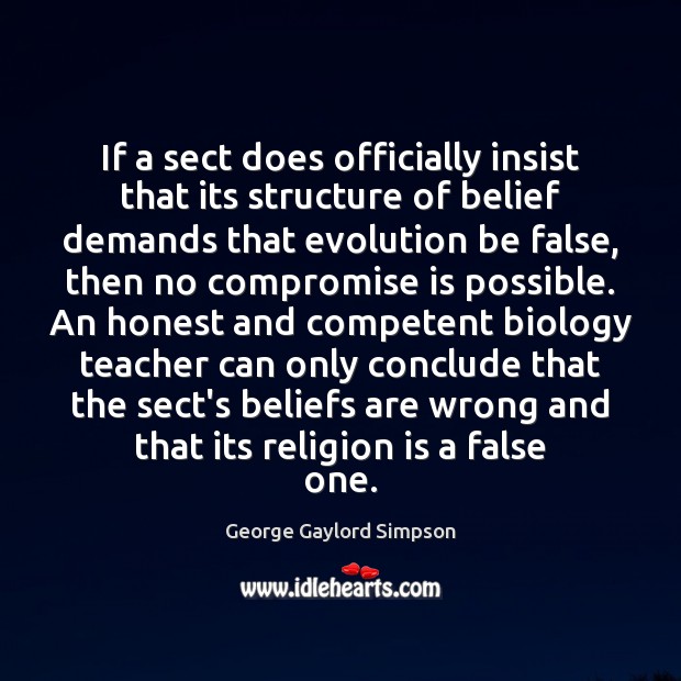 If a sect does officially insist that its structure of belief demands George Gaylord Simpson Picture Quote