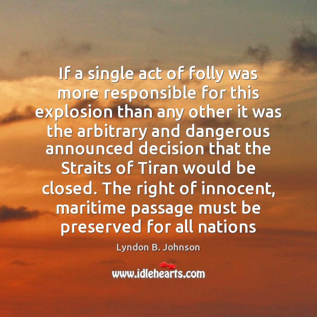 If a single act of folly was more responsible for this explosion Lyndon B. Johnson Picture Quote