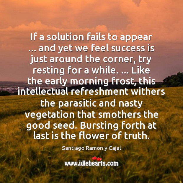 If a solution fails to appear … and yet we feel success is 