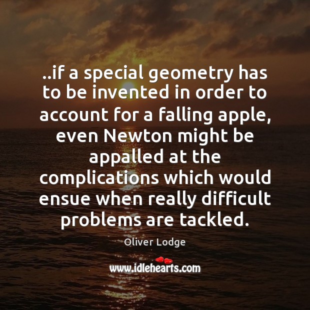 ..if a special geometry has to be invented in order to account Oliver Lodge Picture Quote
