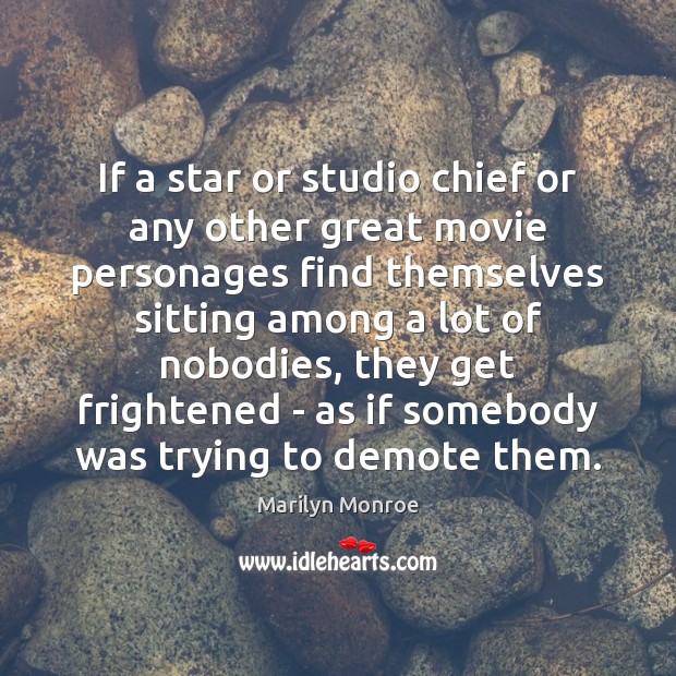 If a star or studio chief or any other great movie personages Marilyn Monroe Picture Quote