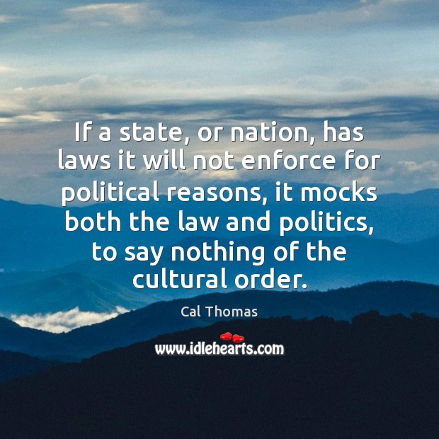 If a state, or nation, has laws it will not enforce for Politics Quotes Image