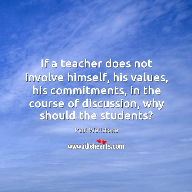 If a teacher does not involve himself, his values, his commitments Paul Wellstone Picture Quote