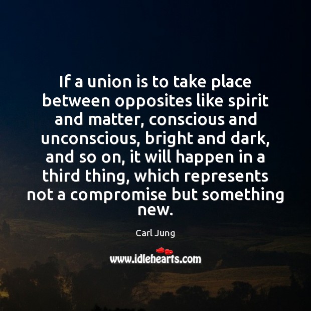 If a union is to take place between opposites like spirit and Union Quotes Image