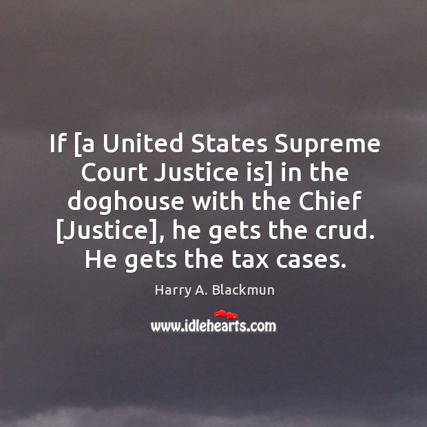 If [a United States Supreme Court Justice is] in the doghouse with Harry A. Blackmun Picture Quote