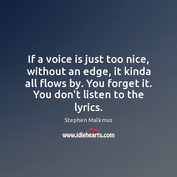 If a voice is just too nice, without an edge, it kinda Image