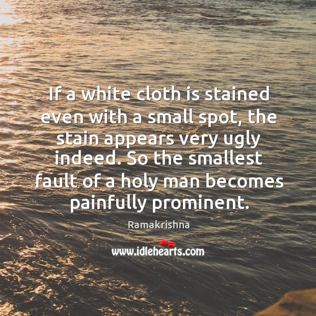 If a white cloth is stained even with a small spot, the Ramakrishna Picture Quote