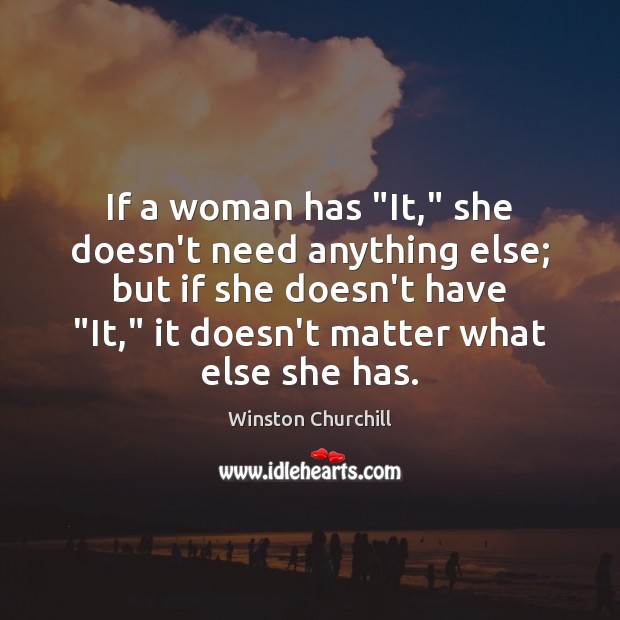 If a woman has “It,” she doesn’t need anything else; but if Image