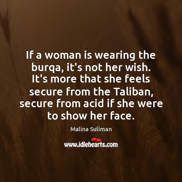 If a woman is wearing the burqa, it’s not her wish. It’s Malina Suliman Picture Quote