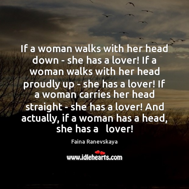 If a woman walks with her head down – she has a Faina Ranevskaya Picture Quote