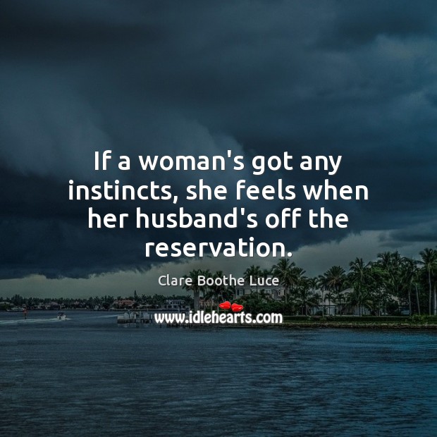 If a woman’s got any instincts, she feels when her husband’s off the reservation. Image