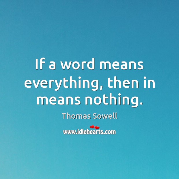 If a word means everything, then in means nothing. Image