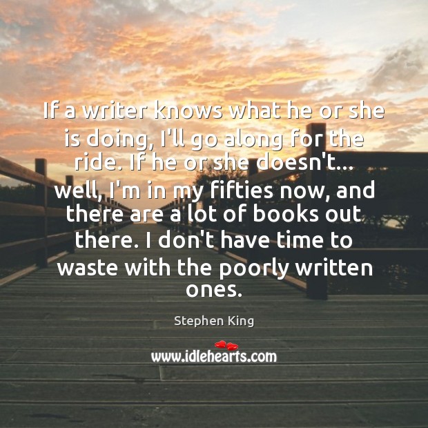 If a writer knows what he or she is doing, I’ll go Stephen King Picture Quote