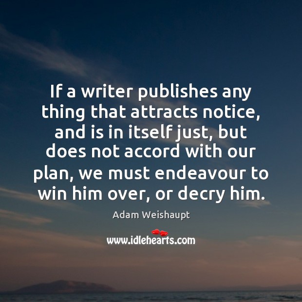 If a writer publishes any thing that attracts notice, and is in Adam Weishaupt Picture Quote