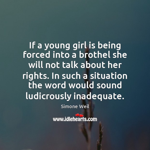 If a young girl is being forced into a brothel she will Simone Weil Picture Quote