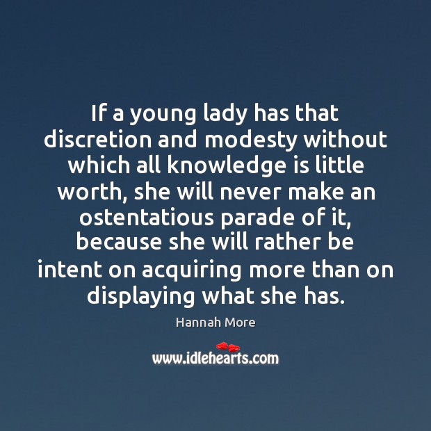 If a young lady has that discretion and modesty without which all Hannah More Picture Quote