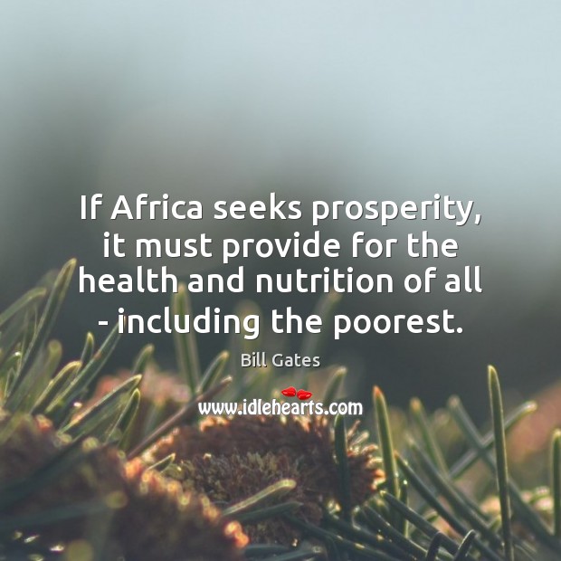 If Africa seeks prosperity, it must provide for the health and nutrition Bill Gates Picture Quote