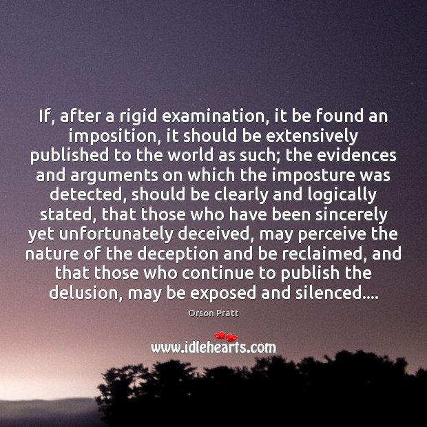 If, after a rigid examination, it be found an imposition, it should Orson Pratt Picture Quote