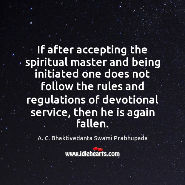 If after accepting the spiritual master and being initiated one does not A. C. Bhaktivedanta Swami Prabhupada Picture Quote
