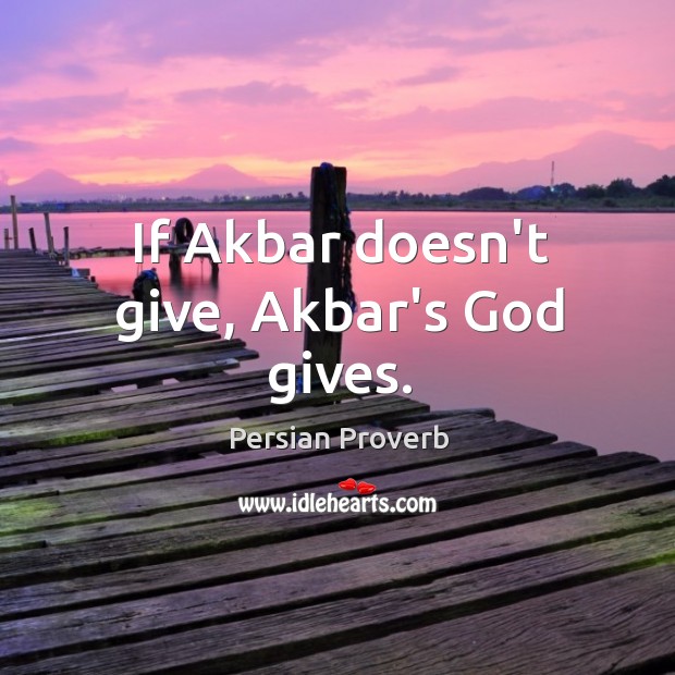 If akbar doesn’t give, akbar’s God gives. Persian Proverbs Image