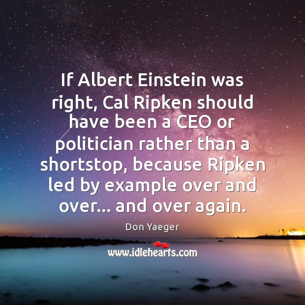 If Albert Einstein was right, Cal Ripken should have been a CEO Don Yaeger Picture Quote