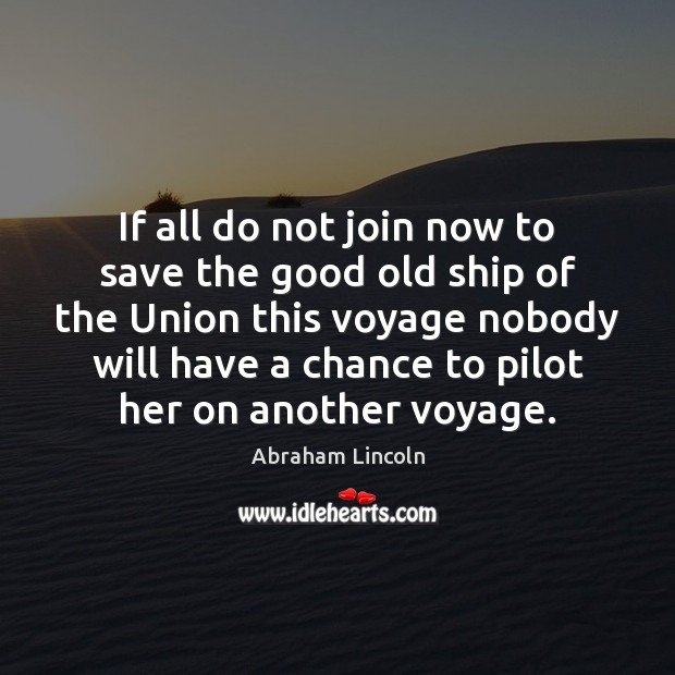 If all do not join now to save the good old ship Abraham Lincoln Picture Quote