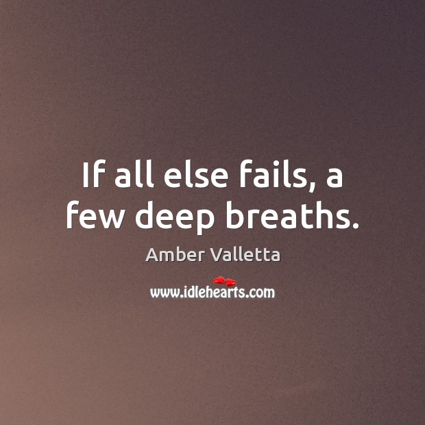 If all else fails, a few deep breaths. Amber Valletta Picture Quote
