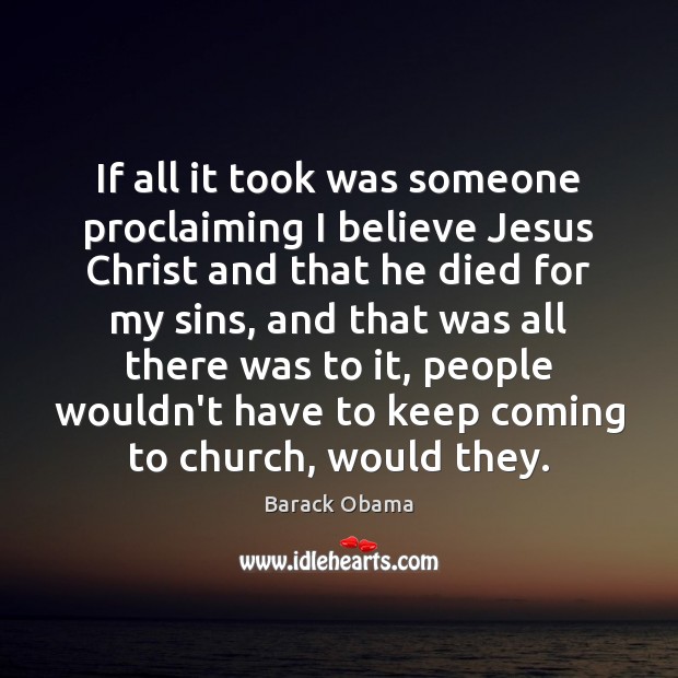 If all it took was someone proclaiming I believe Jesus Christ and Image