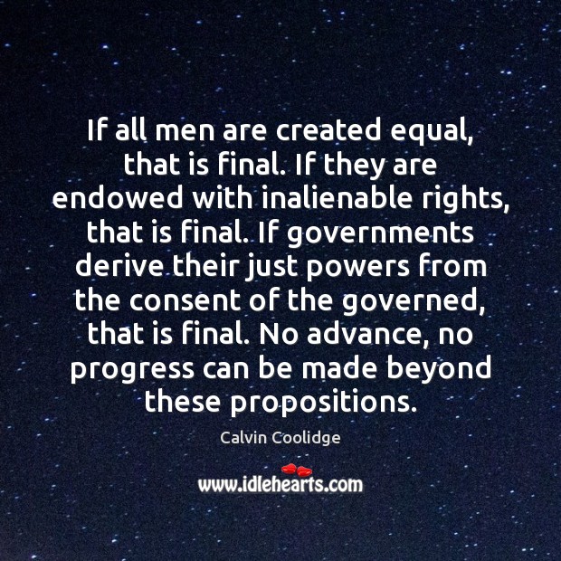 If all men are created equal, that is final. If they are Calvin Coolidge Picture Quote