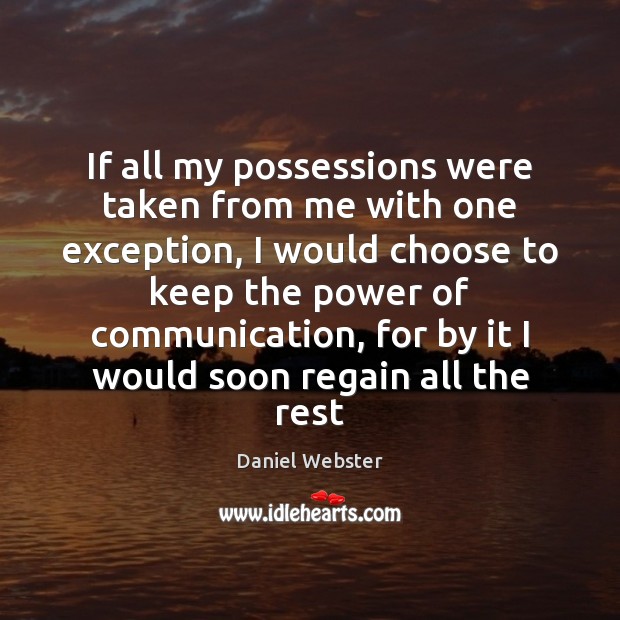 If all my possessions were taken from me with one exception, I Daniel Webster Picture Quote