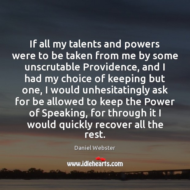 If all my talents and powers were to be taken from me Daniel Webster Picture Quote