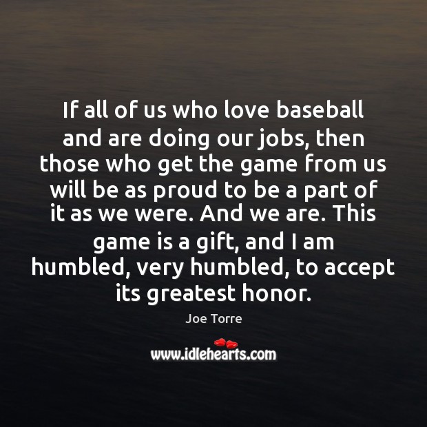 If all of us who love baseball and are doing our jobs, Joe Torre Picture Quote