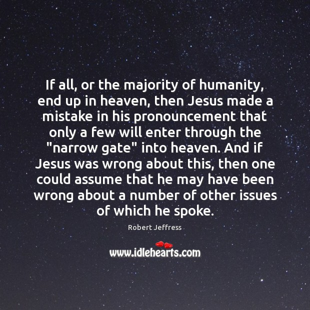 If all, or the majority of humanity, end up in heaven, then Robert Jeffress Picture Quote