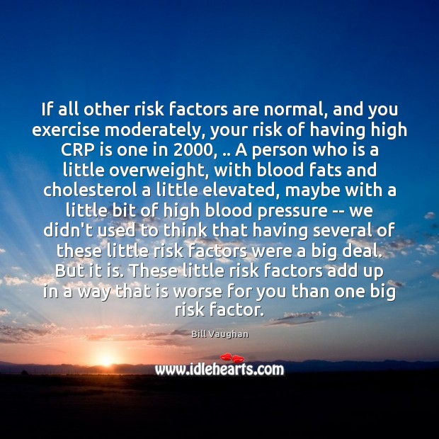 If all other risk factors are normal, and you exercise moderately, your Bill Vaughan Picture Quote