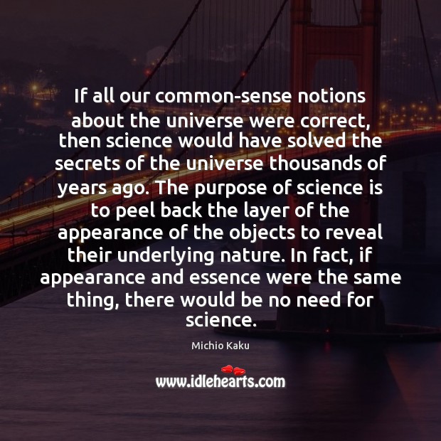 If all our common-sense notions about the universe were correct, then science Appearance Quotes Image