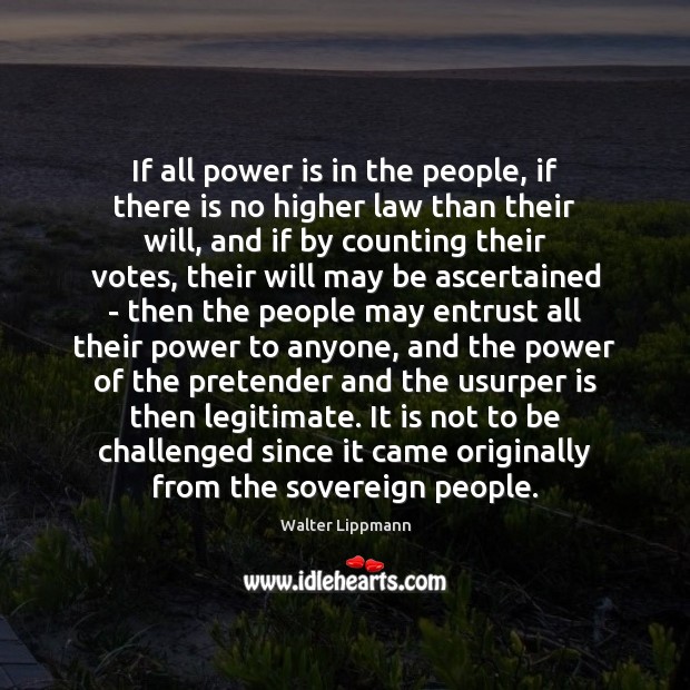 If all power is in the people, if there is no higher Image