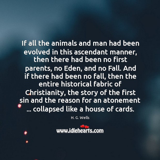 If all the animals and man had been evolved in this ascendant 