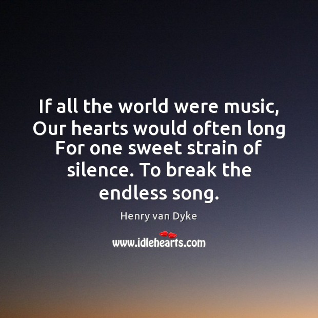 If all the world were music, Our hearts would often long For Image