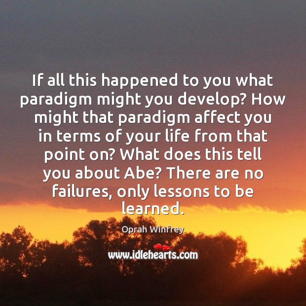 If all this happened to you what paradigm might you develop? How Oprah Winfrey Picture Quote