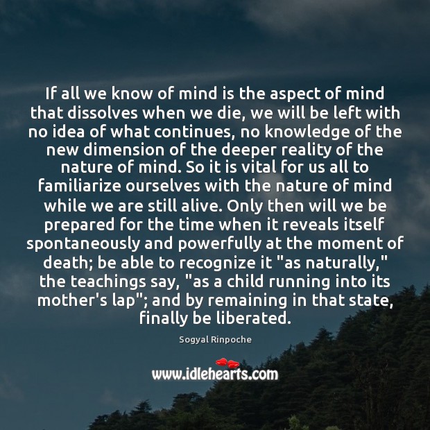 If all we know of mind is the aspect of mind that Sogyal Rinpoche Picture Quote
