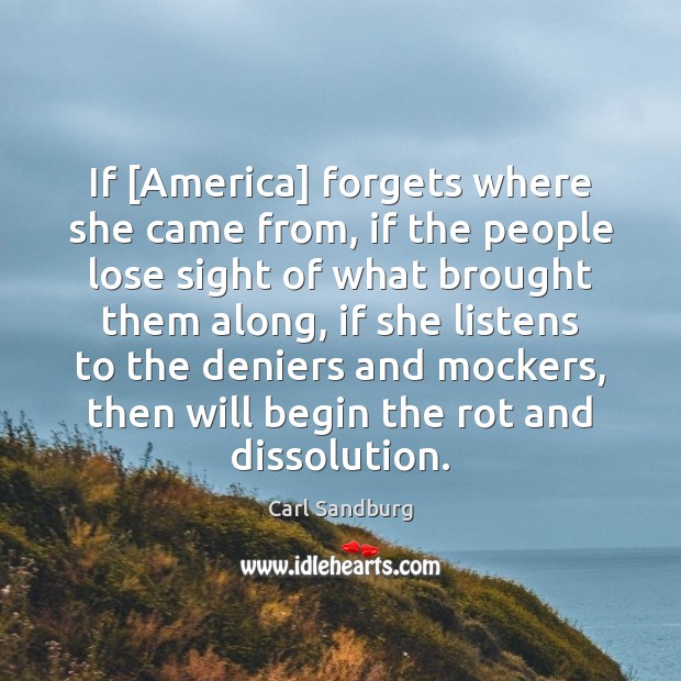 If [America] forgets where she came from, if the people lose sight Carl Sandburg Picture Quote