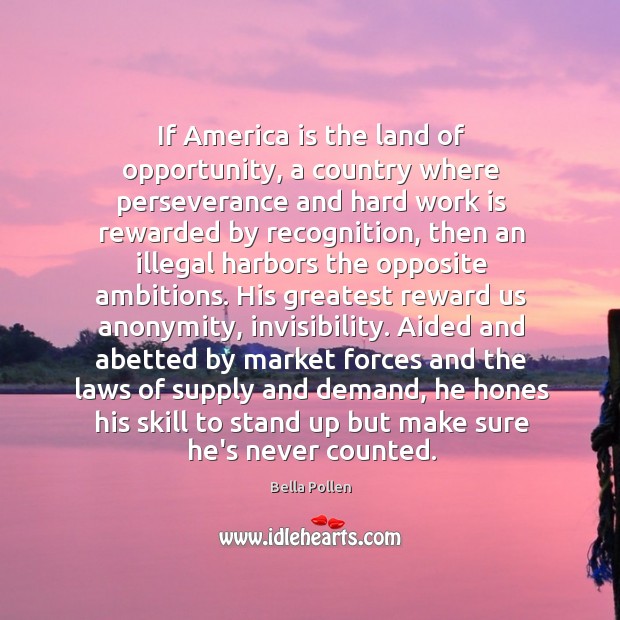 If America is the land of opportunity, a country where perseverance and Bella Pollen Picture Quote