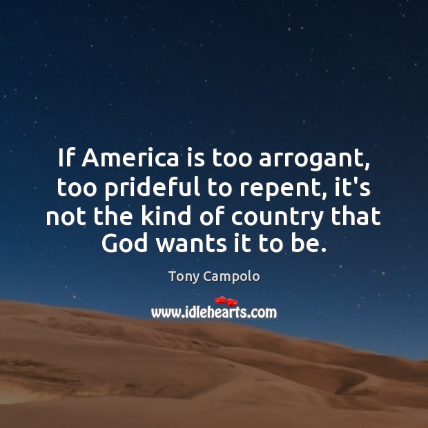 If America is too arrogant, too prideful to repent, it’s not the Tony Campolo Picture Quote