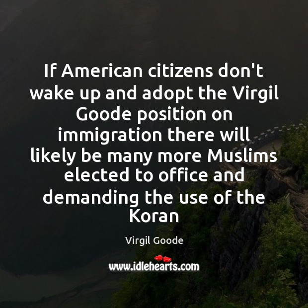 If American citizens don’t wake up and adopt the Virgil Goode position Image
