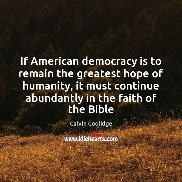 If American democracy is to remain the greatest hope of humanity, it Calvin Coolidge Picture Quote