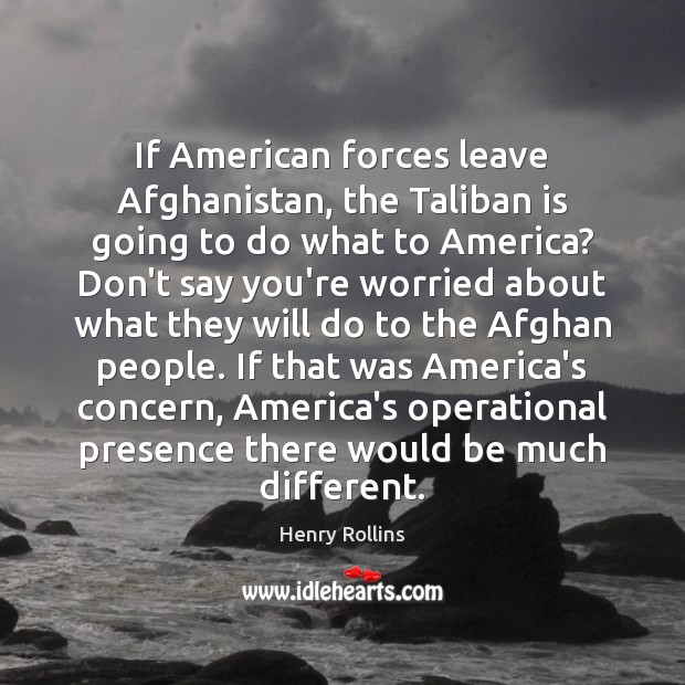 If American forces leave Afghanistan, the Taliban is going to do what Image